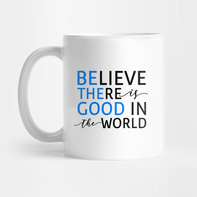 Believe There Is Good In the World (Be The Good In The World) by mikepod